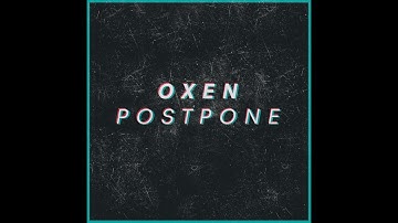 Oxen - Postpone