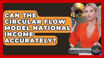 Can The Circular Flow Model National Income Accurately? - Macroecon Experts