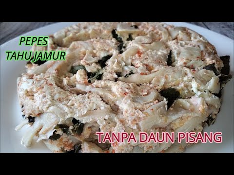 Resep Pepes Tahu Jamur Tanpa Daun Pisang