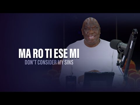 MA RO TI ESE MI (Don’t Consider My Sins) - Pastor Debo Adegoke | 18/04/2024 | Ep 229