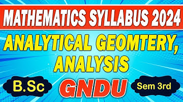 Analysis, Analytical Geometry syllabus GNDU Bsc sem 3rd 2024 / Bsc 3rd sem GNDU Math syllabus 2024