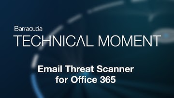 Barracuda Technical Moment | Email Threat Scanner for Office 365
