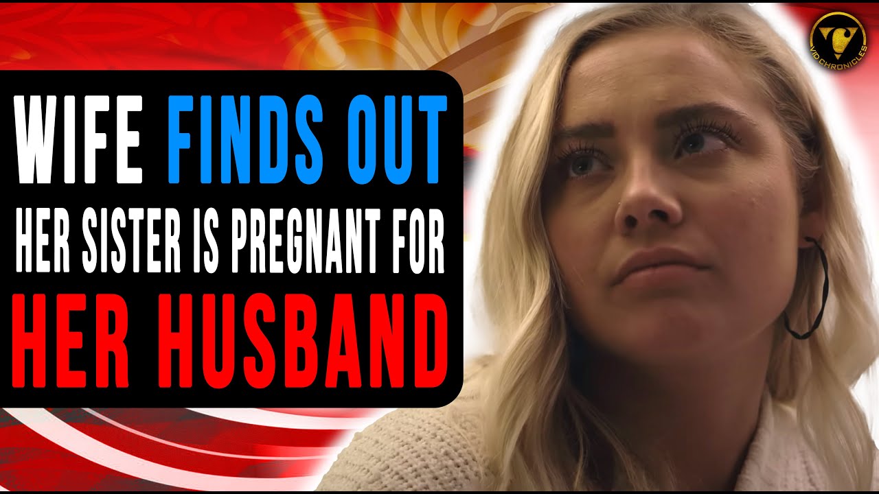 Wife Finds Out Her Sister Is Pregnant For Her Husband What Happens