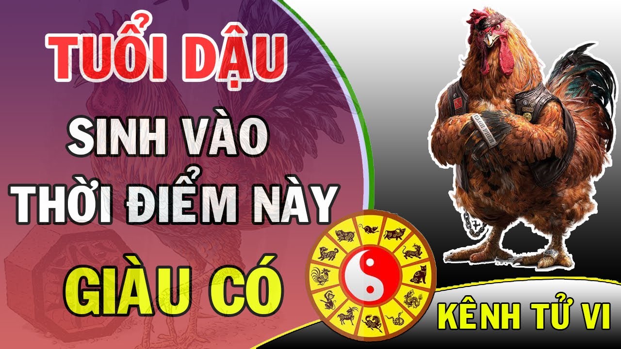 Tuổi Dậu cực kỳ giàu có nếu sinh vào đúng thời điểm này
