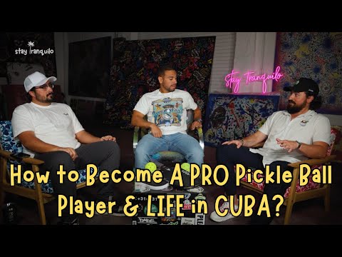 How to Become a PRO Pickle Ball Player and What it was Like Growing up in Cuba?? - Stay Tranquilo