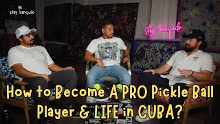 How to Become a PRO Pickle Ball Player and What it was Like Growing up in Cuba?? - Stay Tranquilo