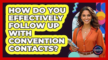 How Do You Effectively Follow Up With Convention Contacts? - Conventions Network