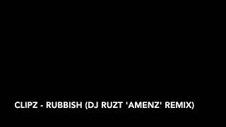 Clipz - Rubbish (Dj Ruzt 'Amenz' Remix)