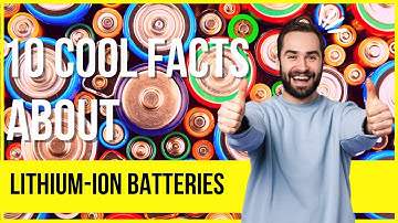 10 Amazing Facts About Lithium-ion Batteries | Truth About Lithium-ion Batteries