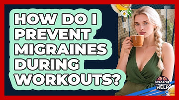 How Do I Prevent Migraines During Workouts? - Headache and Migraine Help