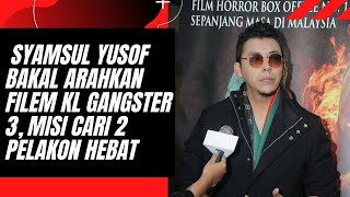 Syamsul Yusof Bakal Arahkan Filem KL Gangster 3, Misi Cari 2 Pelakon Hebat