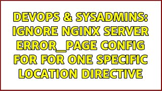 DevOps & SysAdmins: Ignore nginx server error_page config for for one specific location directive Content
