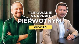 Flipowanie na rynku PIERWOTNYM | WYWIAD | Wojciech Orzechowski i Maciej Welman - Flip na Pierwotnym
