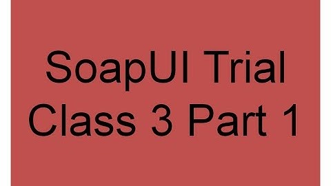 Soapui Trial Class Day 3 Part 1