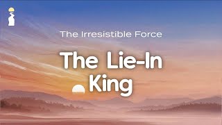 The Irresistible Force - The Lie-In King