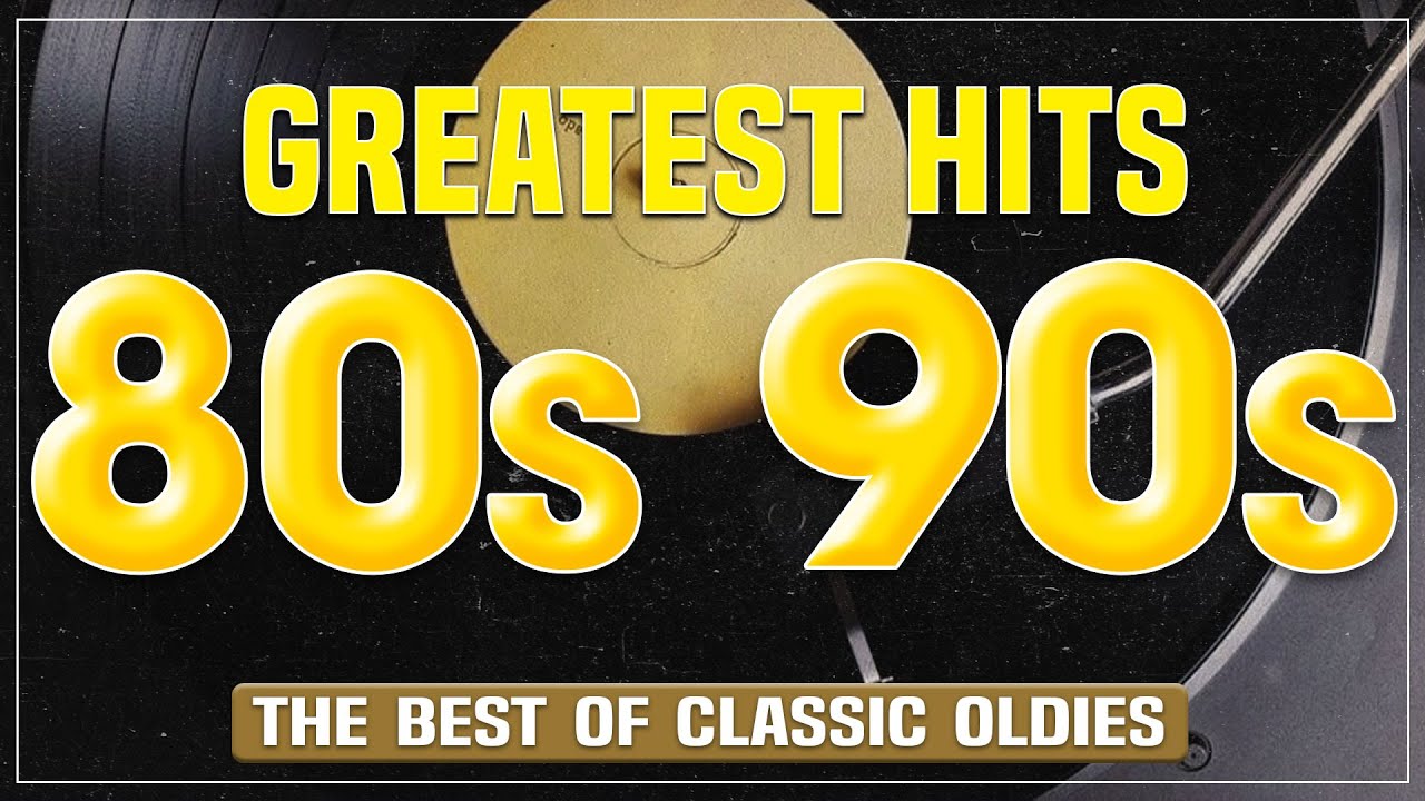 Best Oldies Songs Of 1980s - 80s 90s Greatest Hits - The Best Oldies Song  Ever 