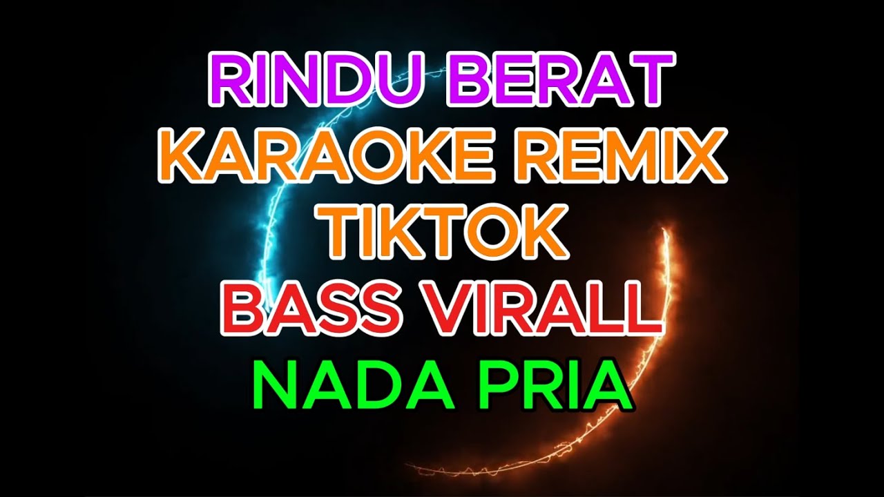 KARAOKE RINDU BERAT REMIX TIKTOK TERBARU 2026 | VIRAL | NADA COWOK