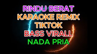 Download Lagu KARAOKE RINDU BERAT REMIX TIKTOK TERBARU 2026 | VIRAL | NADA COWOK MP3