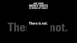 Mercy shots in WoT?
