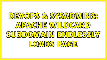 DevOps & SysAdmins: Apache wildcard subdomain endlessly loads page