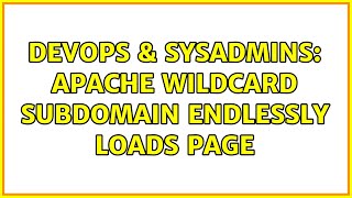 DevOps & SysAdmins: Apache wildcard subdomain endlessly loads page