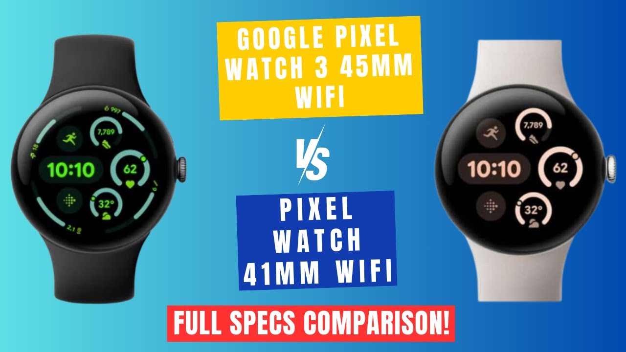 Google Pixel Watch 3 45mm WiFi Versus 41mm WiFi | Which One Is 