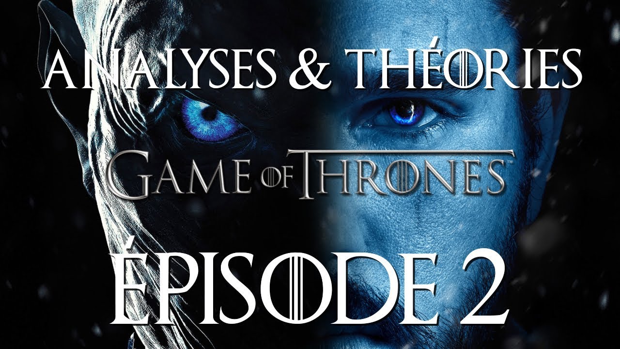 Game Of Thrones : Analyses &amp; Théories ÉPISODE 2 SAISON 8 - YouTube