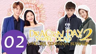 Dragon Day, You're Dead 2 (Long Riyi, Semuanya Berakhir)  Ep.02 |  龙日一，你死定了第2季 | WeTV 【INDO SUB】