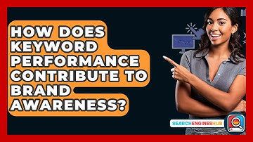 How Does Keyword Performance Contribute To Brand Awareness? - SearchEnginesHub.com