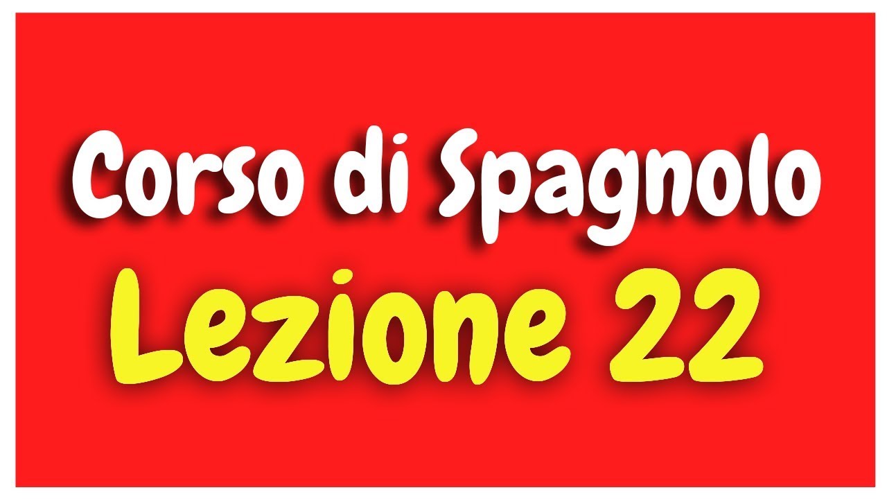 Corso di Spagnolo Lezione 22 HD