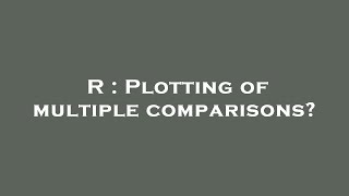 R : Plotting of multiple comparisons