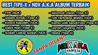 FULL ALBUM TIPE-X x NDX A.K.A PALING ENAK TERBAIK TANPA IKLAN!