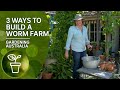 Three easy ways to build a worm farm