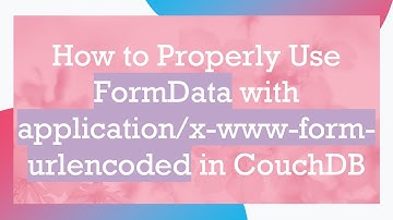 How to Properly Use FormData with application/x-www-form-urlencoded in CouchDB