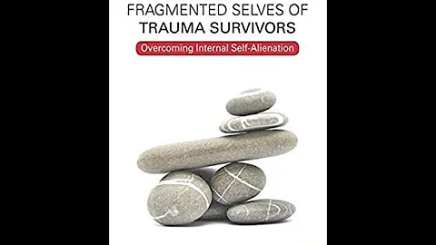 HEALING THE FRAGMENTED SELVES OF TRAUMA - Dr. Jani...