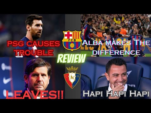 Barca vs Osasuna Review, Alemany departure and Messi back to Barca or where , PSG shit