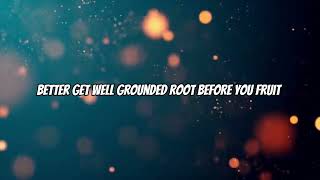 Root before you Fruit song