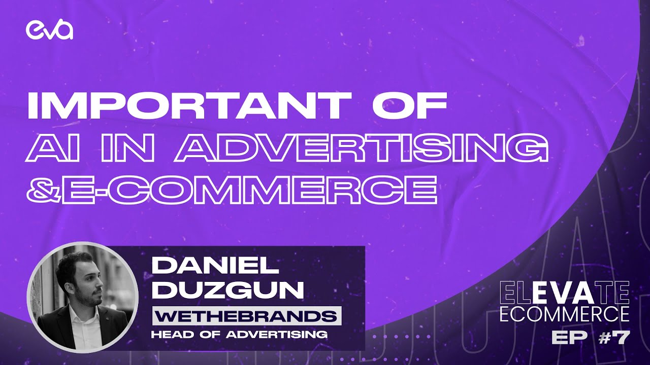 Important of AI in Advertising and eCommerce I Daniel Duzgun