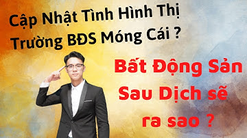 Cập nhật tình hình thị trường BĐS Móng Cái ? Sau dịch thị trường bất động sản sẽ như thế nào ?