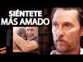 Cómo sentirte más amado | Matthew McConaughey