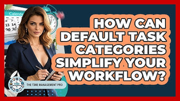 How Can Default Task Categories Simplify Your Workflow? - The Time Management Pro