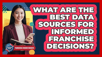 What Are The Best Data Sources For Informed Franchise Decisions? - Franchisee Insider Insights