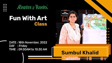 Fun With Art Class | Sumbul Khalid | 18th November, 2022 | Routes 2 Roots