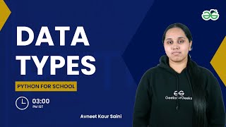 Data Types | Avneet Kaur Saini | GeeksforGeeks School