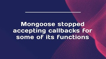 Mongoose stopped accepting callbacks for some of its functions