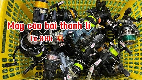 Video 830: Thanh Lí Lô Máy Bãi Nhật Hàng Mới Về Giá Cực Tốt Chỉ Từ 80k - Máy Daiwa, Olympic,…
