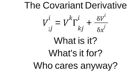 The Covariant Derivative - What is it?