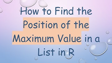 How to Find the Position of the Maximum Value in a List in R