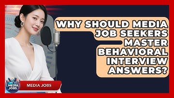 Why Should Media Job Seekers Master Behavioral Interview Answers? - Media Jobs