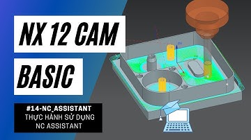 NX 12 CAM Basic - #14-NC_Assistant -  Thực Hành Sử Dụng NC Assistant